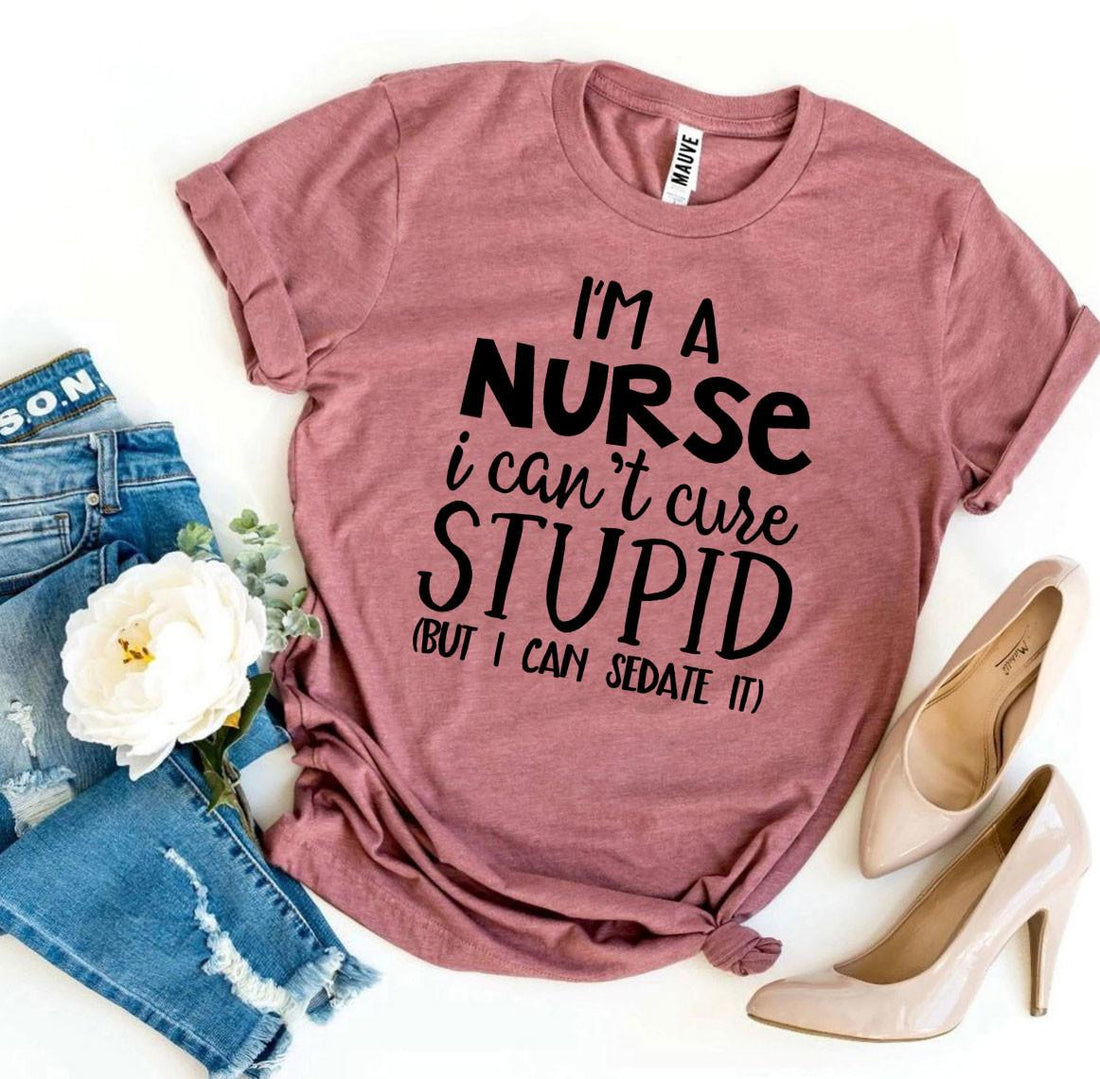 Camiseta Soy enfermera, no puedo curar la estupidez