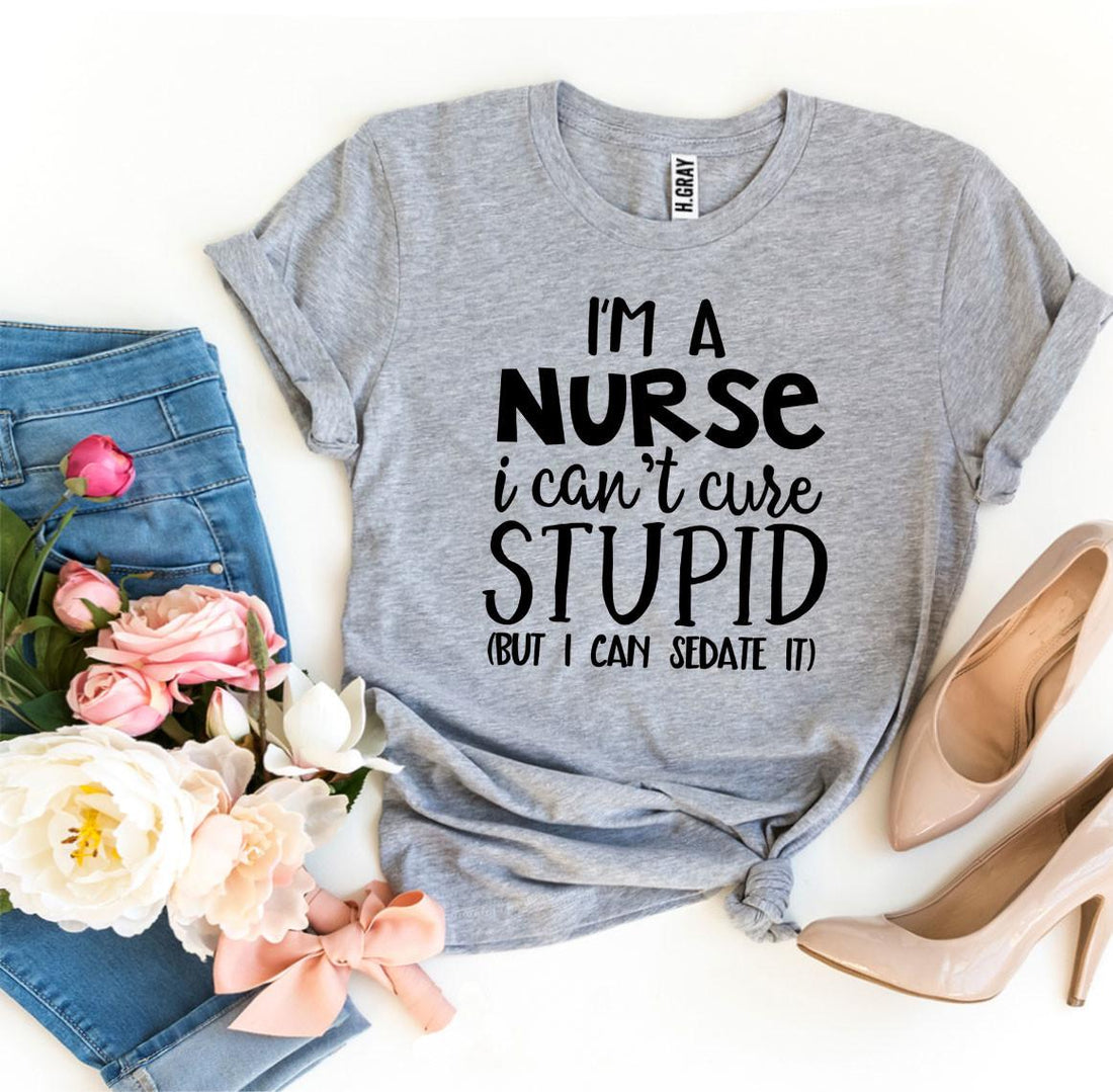 Camiseta Soy enfermera, no puedo curar la estupidez